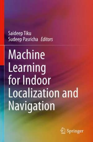 Machine Learning for Indoor Localization and Navigation de Saideep Tiku