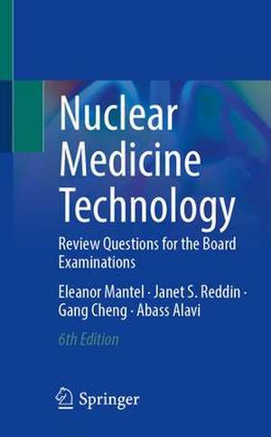 Nuclear Medicine Technology: Review Questions for the Board Examinations de Eleanor Mantel