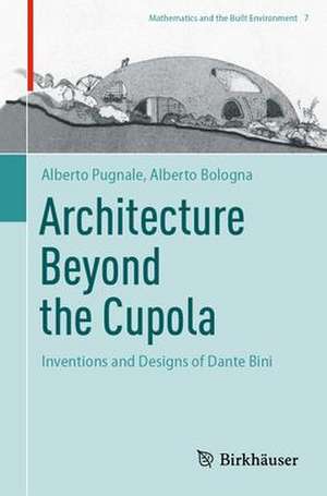 Architecture Beyond the Cupola: Inventions and Designs of Dante Bini de Alberto Pugnale