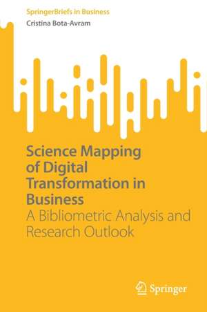 Science Mapping of Digital Transformation in Business: A Bibliometric Analysis and Research Outlook de Cristina Bota-Avram