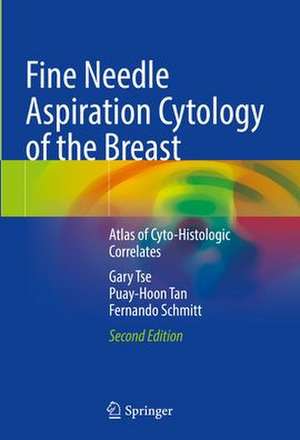 Fine Needle Aspiration Cytology of the Breast: Atlas of Cyto-Histologic Correlates de Gary Tse