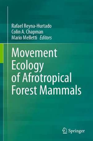 Movement Ecology of Afrotropical Forest Mammals de Rafael Reyna-Hurtado