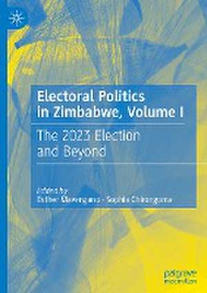 Electoral Politics in Zimbabwe, Volume I: The 2023 Election and Beyond de Esther Mavengano