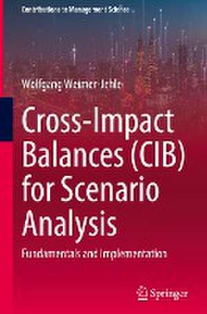 Cross-Impact Balances (CIB) for Scenario Analysis: Fundamentals and Implementation de Wolfgang Weimer-Jehle