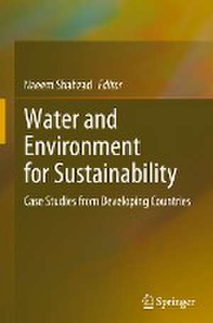 Water and Environment for Sustainability: Case Studies from Developing Countries de Naeem Shahzad