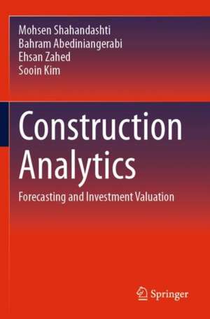 Construction Analytics: Forecasting and Investment Valuation de Mohsen Shahandashti