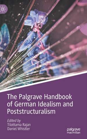 The Palgrave Handbook of German Idealism and Poststructuralism de Tilottama Rajan