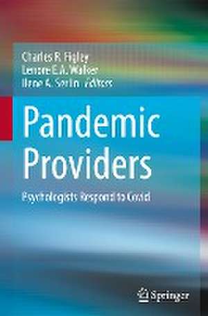 Pandemic Providers: Psychologists Respond to Covid de Charles R. Figley