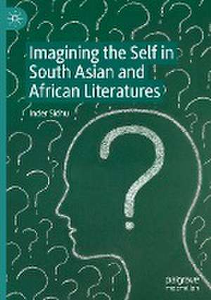 Imagining the Self in South Asian and African Literatures de Inder Sidhu