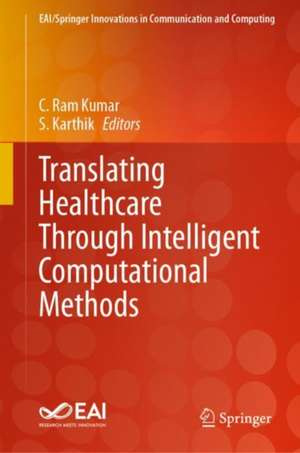 Translating Healthcare Through Intelligent Computational Methods de C. Ram Kumar