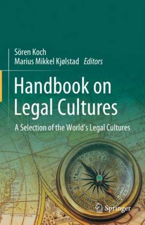 Handbook on Legal Cultures: A Selection of the World's Legal Cultures de Sören Koch