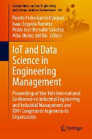 IoT and Data Science in Engineering Management: Proceedings of the 16th International Conference on Industrial Engineering and Industrial Management and XXVI Congreso de Ingeniería de Organización de Fausto Pedro García Márquez