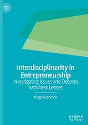 Interdisciplinarity in Entrepreneurship: Investigating Issues and Debates with New Lenses de Diego Matricano