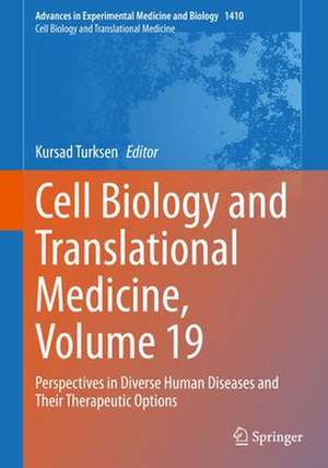 Cell Biology and Translational Medicine, Volume 19: Perspectives in Diverse Human Diseases and Their Therapeutic Options de Kursad Turksen