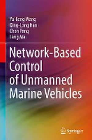 Network-Based Control of Unmanned Marine Vehicles de Yu-Long Wang