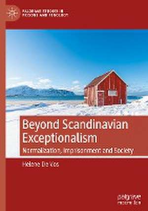 Beyond Scandinavian Exceptionalism: Normalization, Imprisonment and Society de Helene De Vos