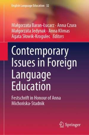 Contemporary Issues in Foreign Language Education: Festschrift in Honour of Anna Michońska-Stadnik de Małgorzata Baran-Łucarz