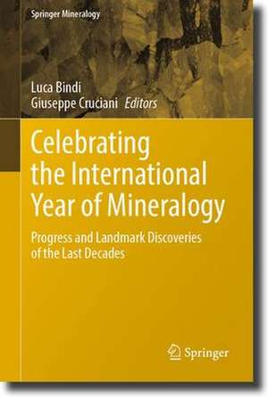 Celebrating the International Year of Mineralogy: Progress and Landmark Discoveries of the Last Decades de Luca Bindi