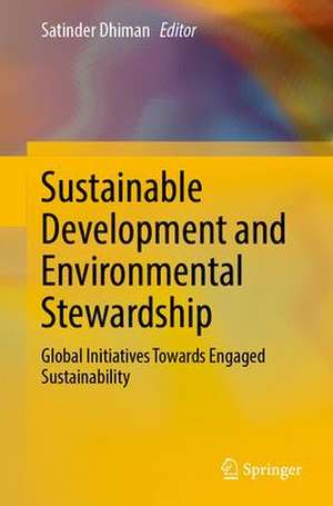 Sustainable Development and Environmental Stewardship: Global Initiatives Towards Engaged Sustainability de Satinder Dhiman