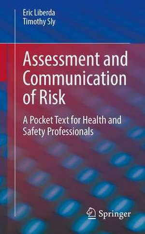 Assessment and Communication of Risk: A Pocket Text for Health and Safety Professionals de Eric Liberda