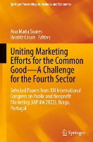 Uniting Marketing Efforts for the Common Good—A Challenge for the Fourth Sector: Selected Papers from XXI International Congress on Public and Nonprofit Marketing (IAPNM 2022), Braga, Portugal de Ana Maria Soares