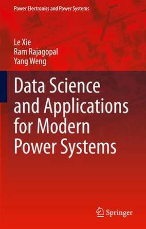 Data Science and Applications for Modern Power Systems de Le Xie