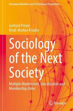 Sociology of the Next Society: Multiple Modernities, Glocalization and Membership Order de Gerhard Preyer