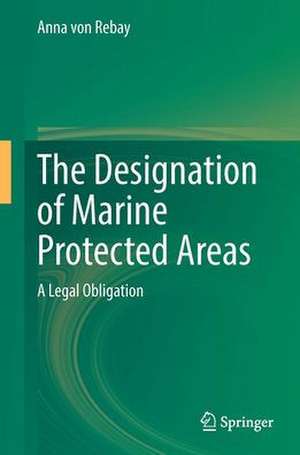 The Designation of Marine Protected Areas: A Legal Obligation de Anna von Rebay