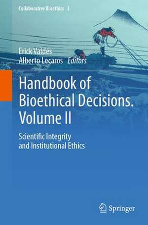 Handbook of Bioethical Decisions. Volume II: Scientific Integrity and Institutional Ethics de Erick Valdés