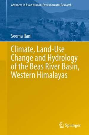 Climate, Land-Use Change and Hydrology of the Beas River Basin, Western Himalayas de Seema Rani