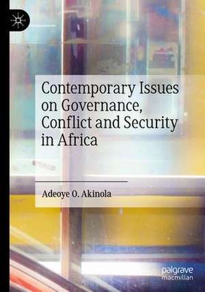 Contemporary Issues on Governance, Conflict and Security in Africa de Adeoye O. Akinola