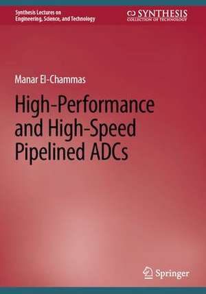 High-Performance and High-Speed Pipelined ADCs de Manar El-Chammas