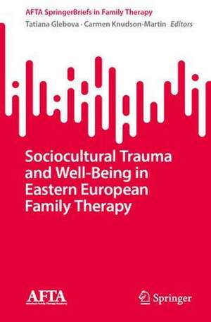 Sociocultural Trauma and Well-Being in Eastern European Family Therapy de Tatiana Glebova