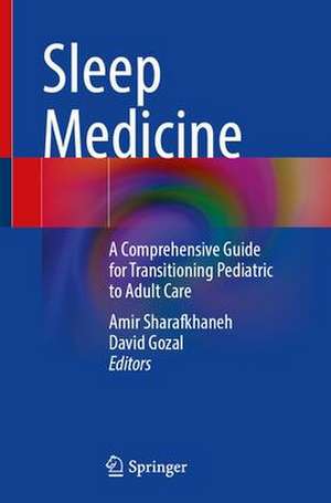 Sleep Medicine: A Comprehensive Guide for Transitioning Pediatric to Adult Care de Amir Sharafkhaneh