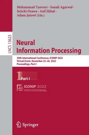 Neural Information Processing: 29th International Conference, ICONIP 2022, Virtual Event, November 22–26, 2022, Proceedings, Part I de Mohammad Tanveer