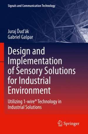 Design and Implementation of Sensory Solutions for Industrial Environment: Utilizing 1-wire® Technology in Industrial Solutions de Juraj Ďuďák