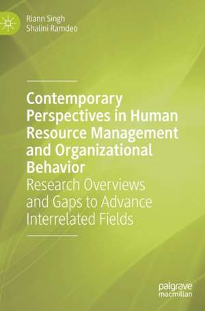 Contemporary Perspectives in Human Resource Management and Organizational Behavior: Research Overviews and Gaps to Advance Interrelated Fields de Riann Singh