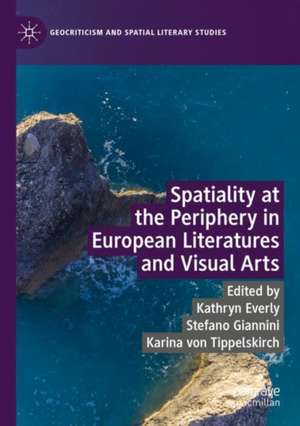 Spatiality at the Periphery in European Literatures and Visual Arts de Kathryn Everly