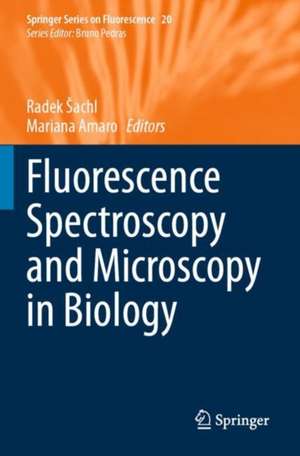 Fluorescence Spectroscopy and Microscopy in Biology de Radek Šachl