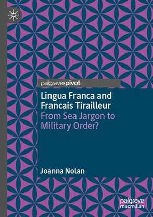 Lingua Franca and Français Tirailleur: From Sea Jargon to Military Order? de Joanna Nolan