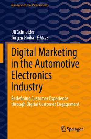 Digital Marketing in the Automotive Electronics Industry: Redefining Customer Experience through Digital Customer Engagement de Uli Schneider