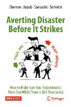 Averting Disaster Before It Strikes: How to Make Sure Your Subordinates Warn You While There is Still Time to Act de Dmitry Chernov