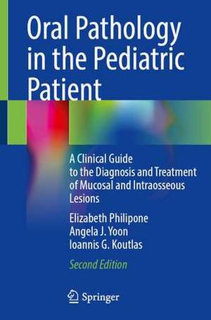 Oral Pathology in the Pediatric Patient: A Clinical Guide to the Diagnosis and Treatment of Mucosal and Submucosal Lesions de Elizabeth Philipone