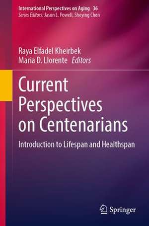 Current Perspectives on Centenarians: Introduction to Lifespan and Healthspan de Raya Elfadel Kheirbek