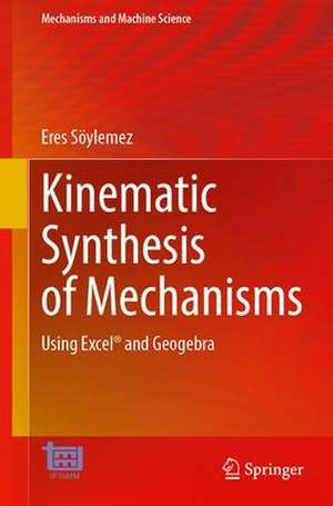 Kinematic Synthesis of Mechanisms: Using Excel® and Geogebra de Eres Söylemez