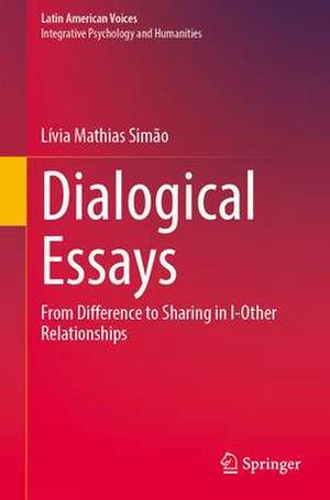 Dialogical Essays: From Difference to Sharing in I-Other Relationships de Lívia Mathias Simão