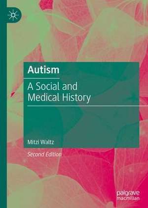 Autism: A Social and Medical History de Mitzi Waltz