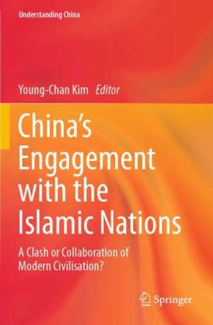 China’s Engagement with the Islamic Nations: A Clash or Collaboration of Modern Civilisation? de Young-Chan Kim