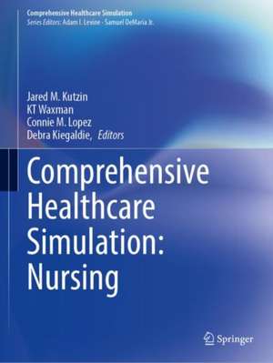 Comprehensive Healthcare Simulation: Nursing de Jared M. Kutzin