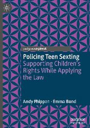 Policing Teen Sexting: Supporting Children’s Rights While Applying the Law de Andy Phippen